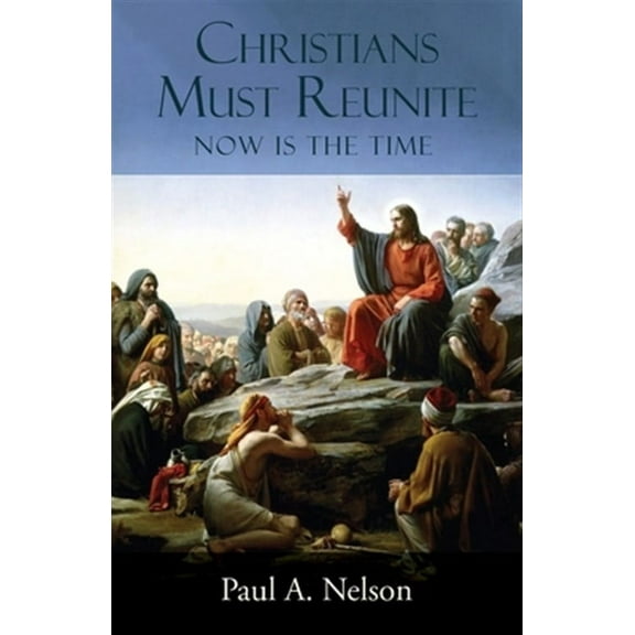 Christians Must Reunite: Now Is the Time (Paperback)