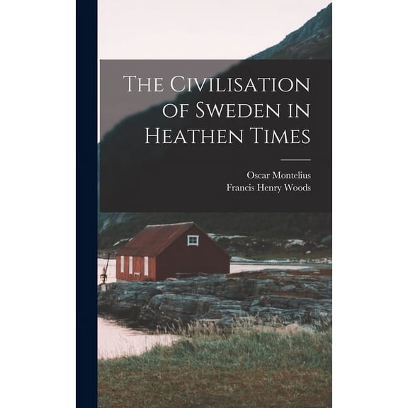 The Civilisation of Sweden in Heathen Times (Hardcover)