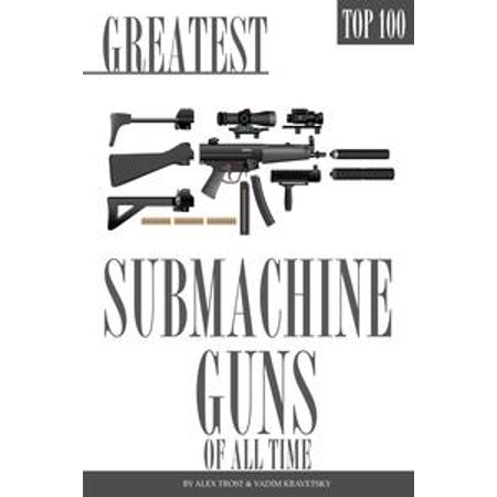 - Greatest Submachine Guns of All Time Top 100 - eBook