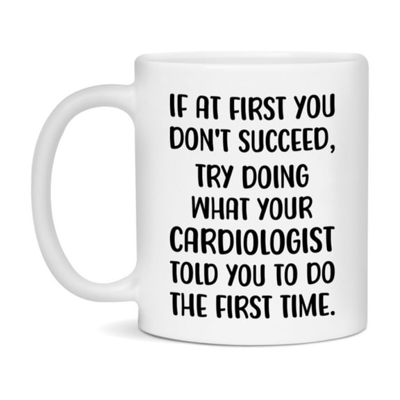 Funny Cardiologist Mug, If At First You Don't Succeed, 11Oz Or 15Oz Ceramic Coffee Cup