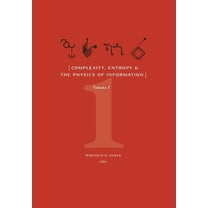 Complexity, Entropy, and the Physics of Information (Volume I), (Hardcover)