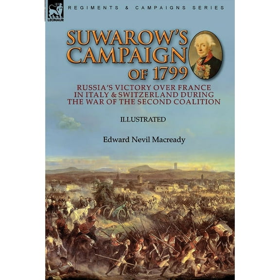 Suwarow's Campaign of 1799: Russia's Victory Over France in Italy & Switzerland During the War of the Second Coalition, (Hardcover)