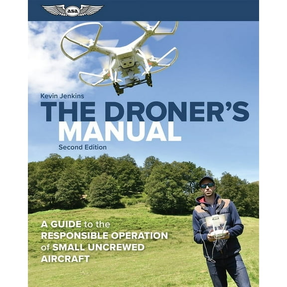 The Droner's Manual: A Guide to the Responsible Operation of Small Uncrewed Aircraft, (Paperback)