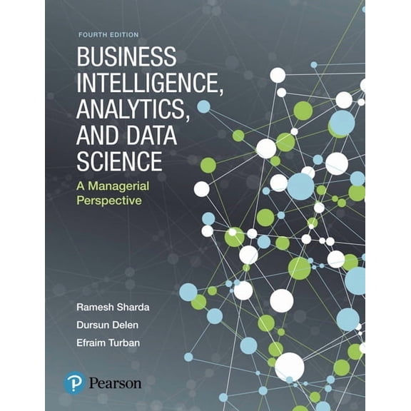 Business Intelligence, Analytics, and Data Science: A Managerial Perspective, (Paperback)