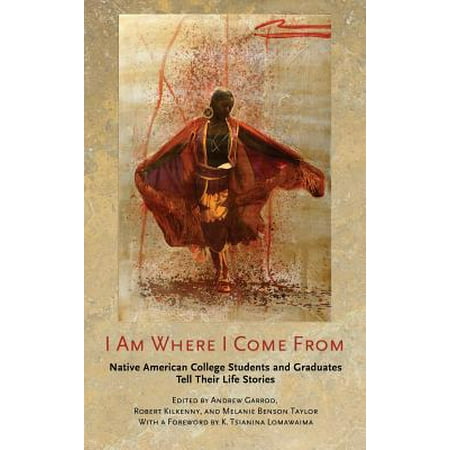 I Am Where I Come from : Native American College Students and Graduates Tell Their Life