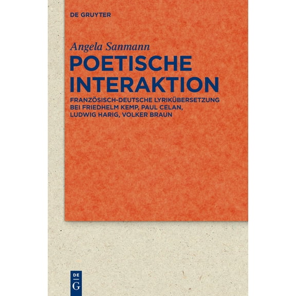 Quellen Und Forschungen Zur Literatur- U Poetische Interaktion: FranzÃ¶sisch-Deutsche LyrikÃ¼bersetzung Bei Friedhelm Kemp, Paul Celan, Ludwig Harig, Volker Braun, Book 79, (Hardcover)