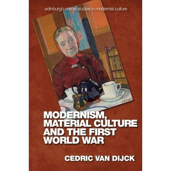 Edinburgh Critical Studies in Modernist Modernism, Material Culture and the First World War, (Hardcover)