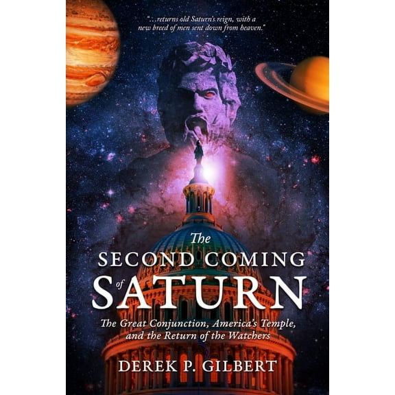 The Second Coming of Saturn: The Great Conjunction, America's Temple, and the Return of the Watchers, (Paperback)