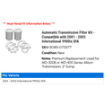 thumbnail image 2 of Automatic Transmission Filter Kit - Compatible with 2001 - 2003 International 9900ix SFA 2002, 2 of 2