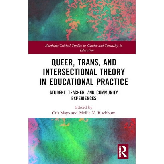 Routledge Critical Studies in Gender and Queer, Trans, and Intersectional Theory in Educational Practice: Student, Teacher, and Community Experiences, (Hardcover)