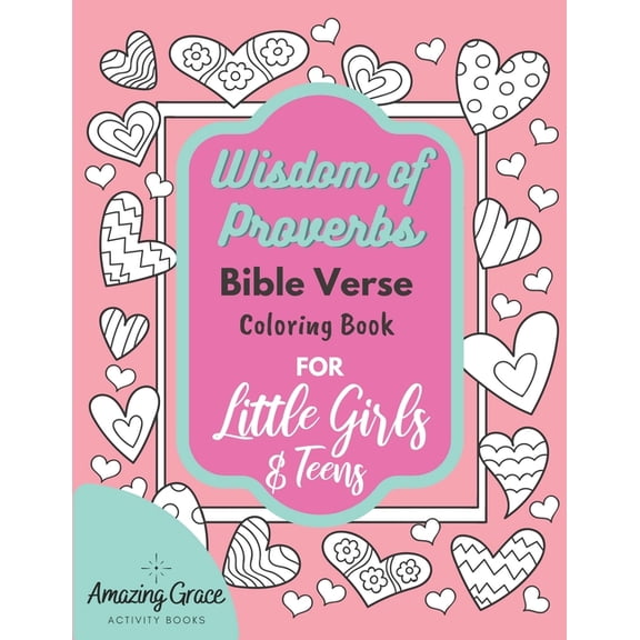 Wisdom of Proverbs Bible Verse Coloring Book for Little Girls & Teens: 40 Unique Coloring Pages & Scriptures with Spirit, (Paperback)