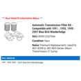 thumbnail image 2 of Automatic Transmission Filter Kit - Compatible with 1991 - 1993, 1995 - 2007 Blue Bird Wanderlodge 1992 1996 1997 1998 1999 2000 2001 2002 2003 2004 2005 2006, 2 of 2