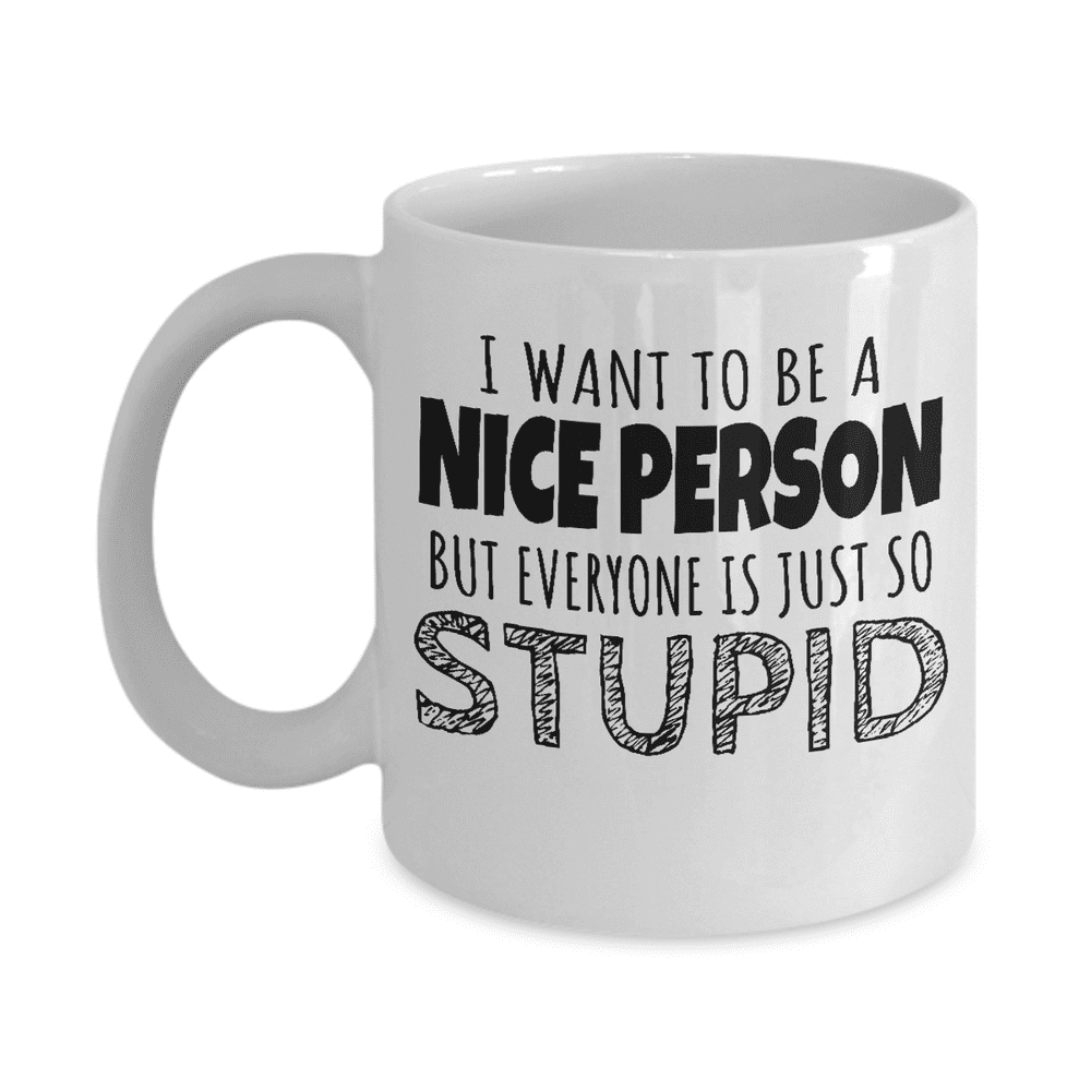 I Want To Be A Nice Person Coffee & Tea Mug, Funny Office Giftables and