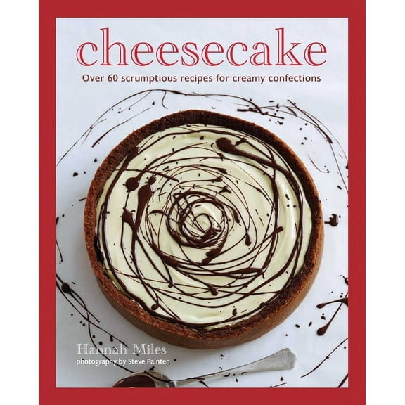 Cheesecake: Over 60 Scrumptious Recipes for Creamy Confections, (Hardcover)