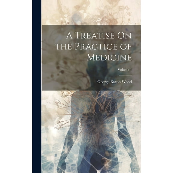 A Treatise On the Practice of Medicine; Volume 1 (Hardcover)