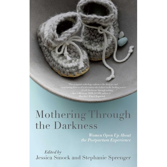 Mothering Through the Darkness: Women Open Up about the Postpartum Experience, (Paperback)