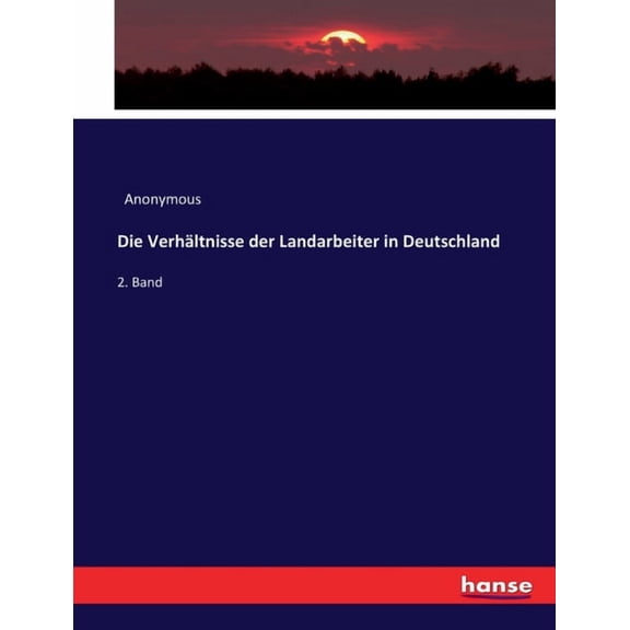 Die Verhältnisse der Landarbeiter in Deutschland: 2. Band, (Paperback)
