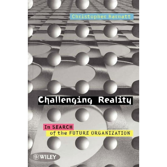 Challenging Reality: In Search of the Future Organization, (Paperback)