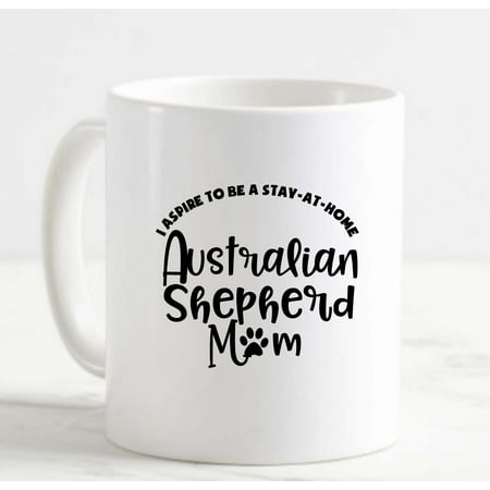

Coffee Mug Stay At Home Australian Shepherd Mom Dogs Pets Animal Lover c White Cup Funny Gifts for work office him her