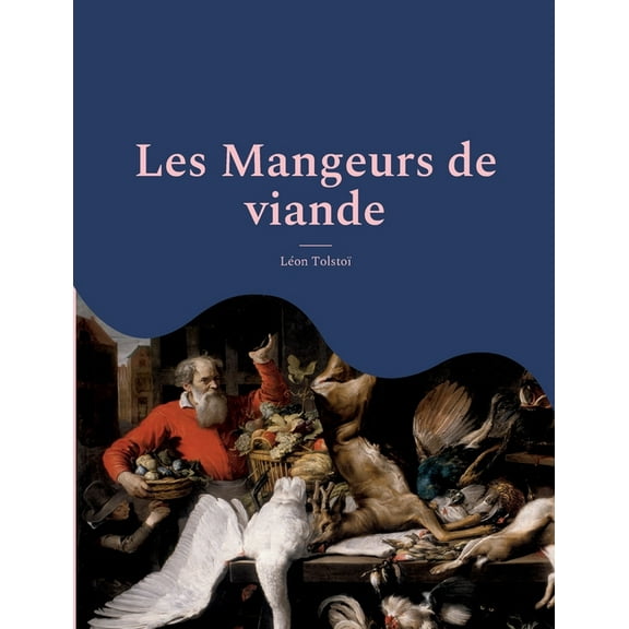 Les Mangeurs de viande: le plaidoyer animaliste et vegan de TolstoÃ¯ suivi d'une analyse de Charles Richet, prix Nobel de, (Paperback)