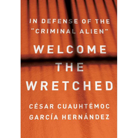 Pre-Owned Welcome the Wretched: In Defense of the Criminal Alien, 9781620977798, 1620977796, Hardcover,