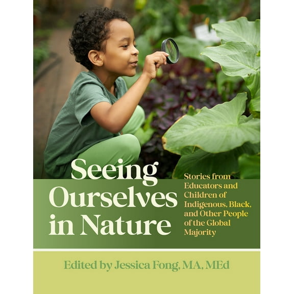 Seeing Ourselves in Nature: Stories from Educators and Children of Indigenous, Black, and Other People of the Global Maj, (Paperback)