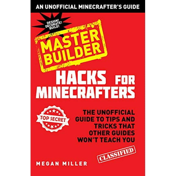Pre-Owned Hacks for Minecrafters: Master Builder: The Unofficial Guide to Tips and Tricks That Other Guides Won't Teach You