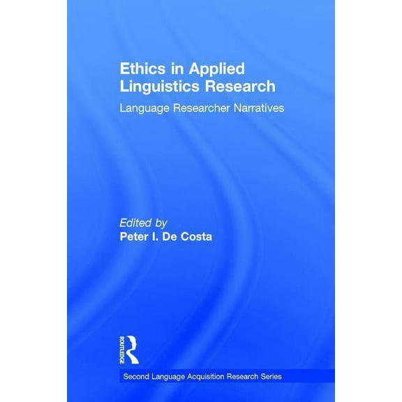 Second Language Acquisition Research Ethics in Applied Linguistics Research: Language Researcher Narratives, (Hardcover)