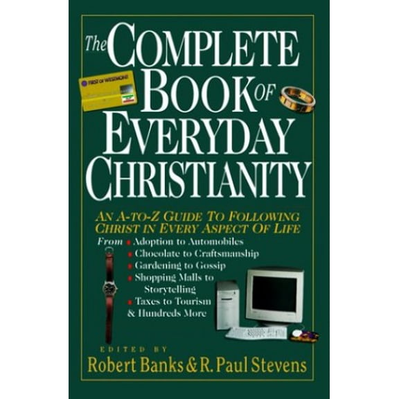 Pre-Owned The Complete Book of Everyday Christianity: An A-To-Z Guide to Following Christ in Every Aspect of Life (Paperback) 083081454X 9780830814541