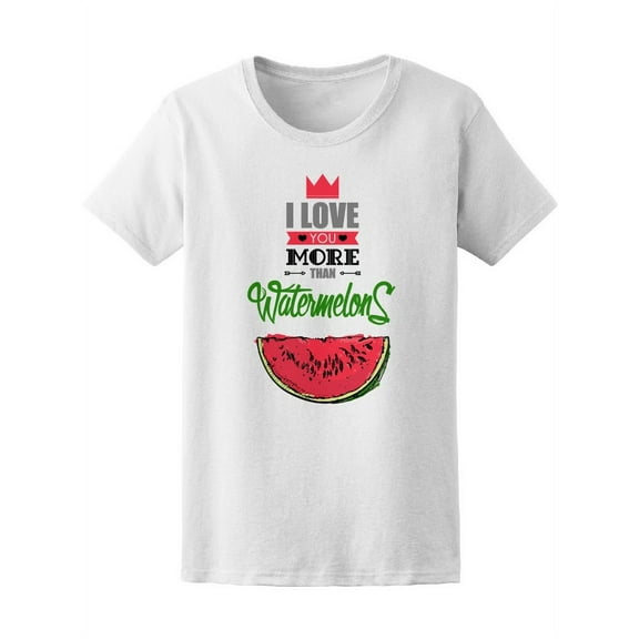 Love You More Than Watermelon Tee Women's -Image by Shutterstock
