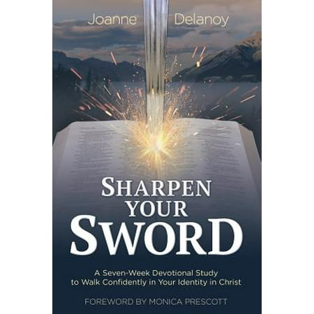 Sharpen Your Sword : A Seven-Week Devotional Study to Walk Confidently in Your Identity in (Best Way To Sharpen A Sword)