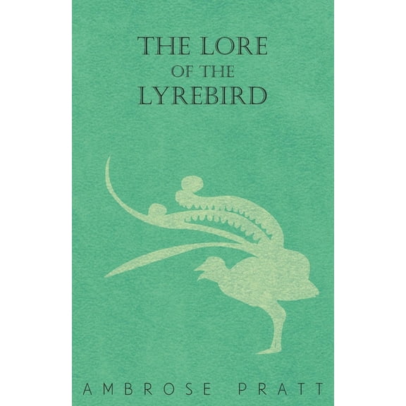 The Lore of the Lyrebird, (Paperback)