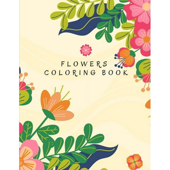 Flowers Coloring Book: Beautiful Collection Artistic Designs for Stress Relief and Relaxation Great Gift for Girls and Women. (Paperback)