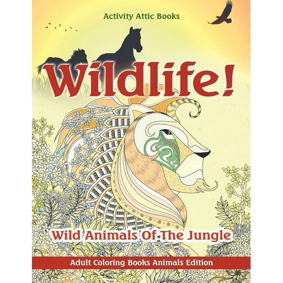 Wildlife! Wild Animals Of The Jungle - Adult Coloring Books Animals Edition, (Paperback)