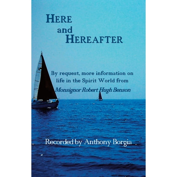 Here and Hereafter: By request, more information on life in the Spirit World from Monsignor Robert Hugh Benson, (Paperback)