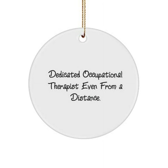 Dedicated Occupational Therapist Even from a. Occupational Therapist Circle Ornament, Useful Occupational Therapist , for Colleagues