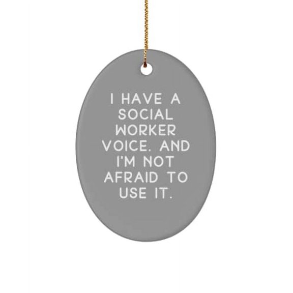 Social Worker for Colleagues, I Have a Social Worker Voice. and I'm Not Afraid to., Love Social Worker Oval Ornament, from Friends