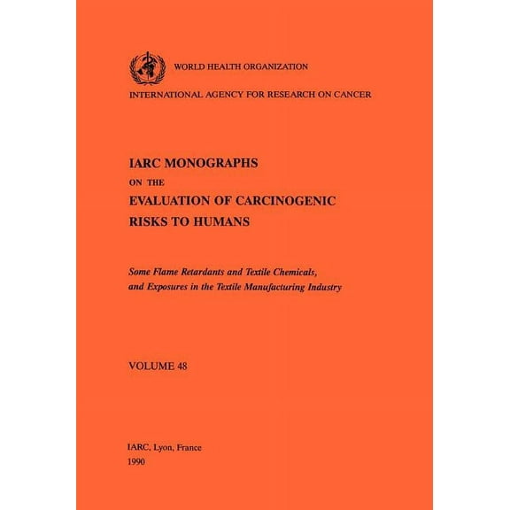 IARC Monographs on the Evaluation of the Some Flame Retardants and Textile Chemicals and Exposures in the Textile Manufacturing Industry, Book 76, (Paperback)