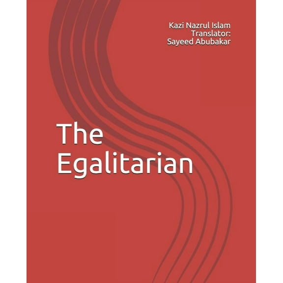 The Egalitarian (Paperback) by Sayeed Abubakar, Kazi Nazrul Islam