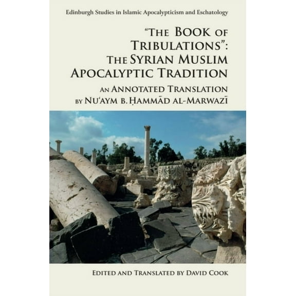 Edinburgh Studies in Islamic Apocalyptic The Book of Tribulations: The Syrian Muslim Apocalyptic Tradition: An Annotated Translation by Nu'aym B. Hammad Al-, (Paperback)