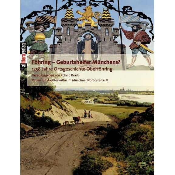 FÃ¶hring - Geburtshelfer MÃ¼nchens?: 1258 Jahre Ortsgeschichte OberfÃ¶hrings, (Paperback)