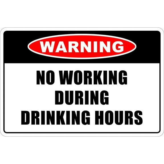 Warning No Working During Drinking Hours 8" x 12" Metal Novelty Sign Aluminum NS 227