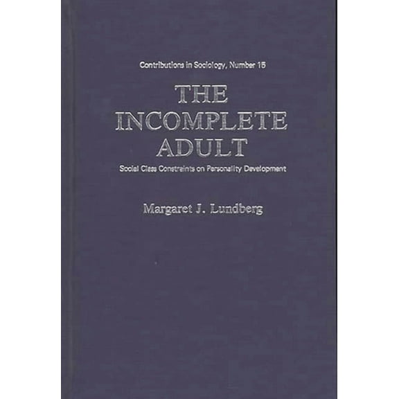 Controversies in Science The Incomplete Adult: Social Class Constraints on Personality Development, (Hardcover)