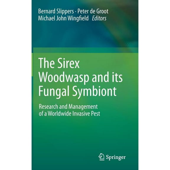 The Sirex Woodwasp and Its Fungal Symbiont:: Research and Management of a Worldwide Invasive Pest, (Hardcover)