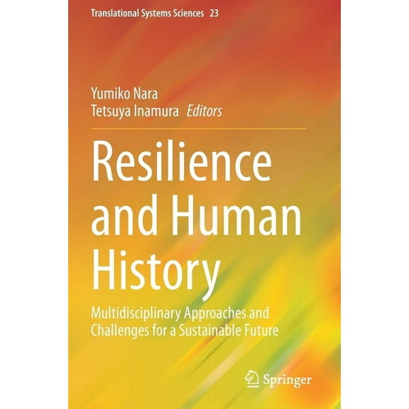 Translational Systems Sciences Resilience and Human History: Multidisciplinary Approaches and Challenges for a Sustainable Future, Book 23, (Paperback)