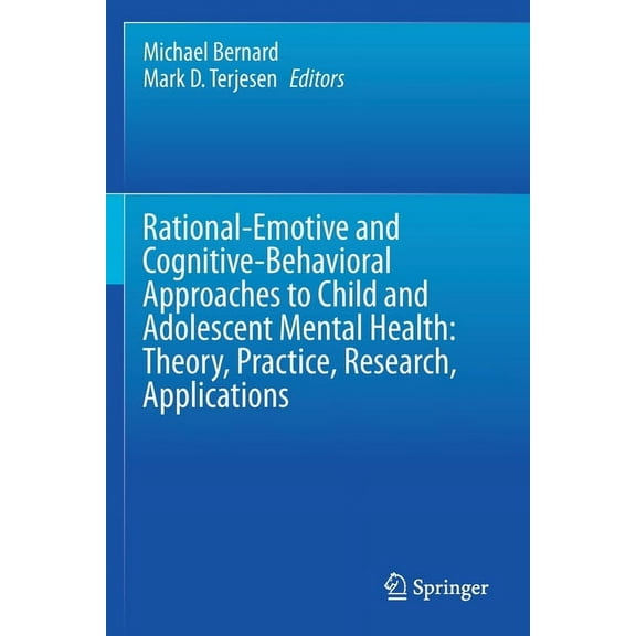 Rational-Emotive and Cognitive-Behavioral Approaches to Child and Adolescent Mental Health: Theory, Practice, Research, , (Paperback)