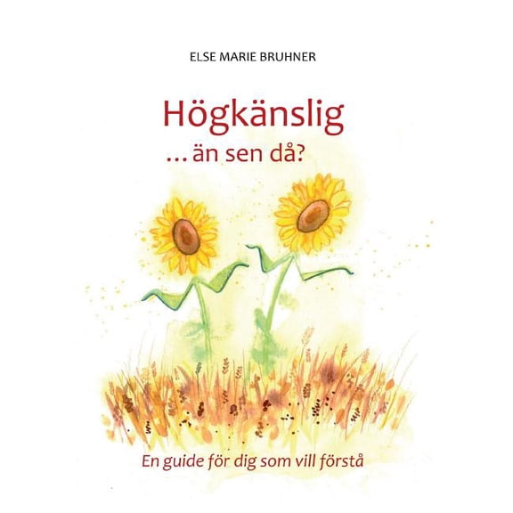 HÃ¶gkÃ¤nslig ... Ã¤n sen dÃ¥?: En guide fÃ¶r dig som vill fÃ¶rstÃ¥, (Paperback)