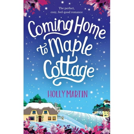 Coming Home to Maple Cottage: The Perfect, Cosy, Feel Good Romance (Best Place To Sell David Winter Cottages)