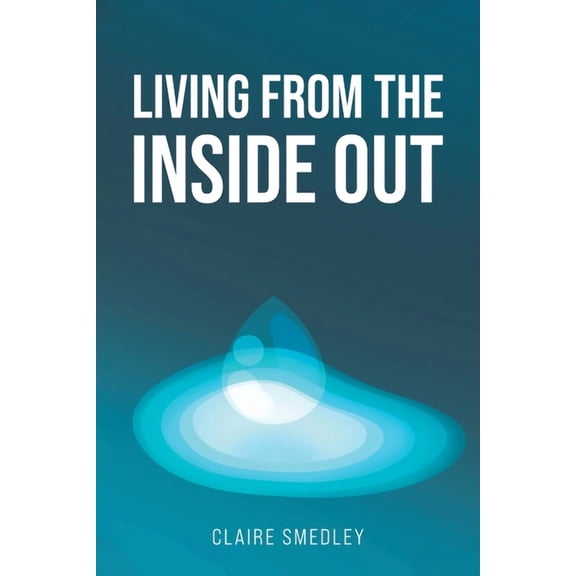 Living from the Inside Out, (Paperback)