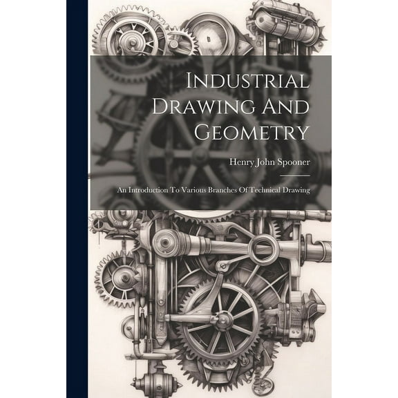 Industrial Drawing And Geometry; An Introduction To Various Branches Of Technical Drawing (Paperback)